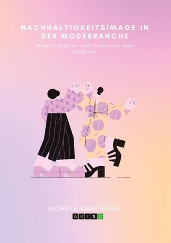 Nachhaltigkeitsimage in der Modebranche. Möglichkeiten und Facetten des Aufbaus