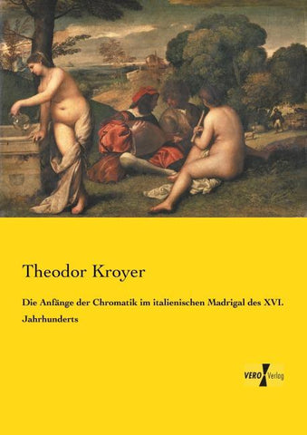 Die Anfänge der Chromatik im italienischen Madrigal des XVI. Jahrhunderts