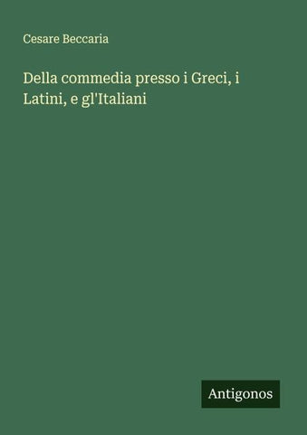 Della commedia presso i Greci, i Latini, e gl'Italiani