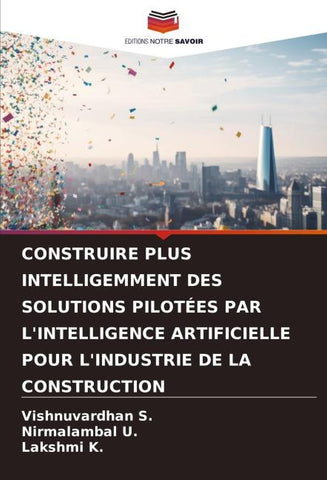 CONSTRUIRE PLUS INTELLIGEMMENT DES SOLUTIONS PILOTÉES PAR L'INTELLIGENCE ARTIFICIELLE POUR L'INDUSTRIE DE LA CONSTRUCTION
