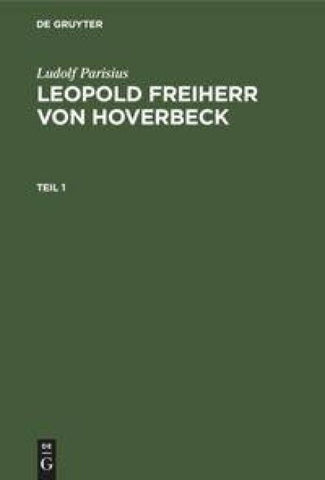 Ludolf Parisius: Leopold Freiherr von Hoverbeck / Ludolf Parisius: Leopold Freiherr von Hoverbeck. Teil 1