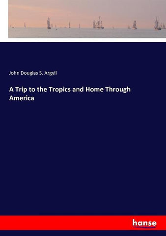 A Trip to the Tropics and Home Through America