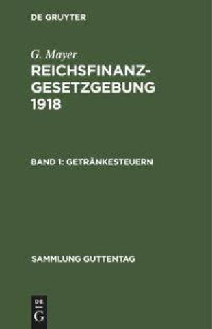 G. Mayer: Reichsfinanzgesetzgebung 1918 / Getränkesteuern