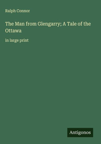 The Man from Glengarry; A Tale of the Ottawa