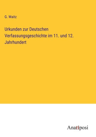 Urkunden zur Deutschen Verfassungsgeschichte im 11. und 12. Jahrhundert