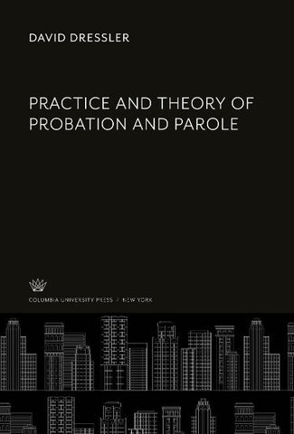 Practice and Theory of Probation and Parole