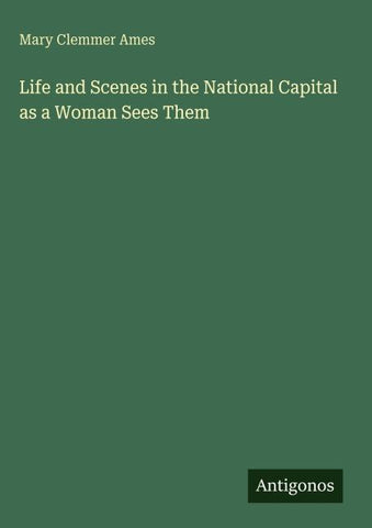 Life and Scenes in the National Capital as a Woman Sees Them