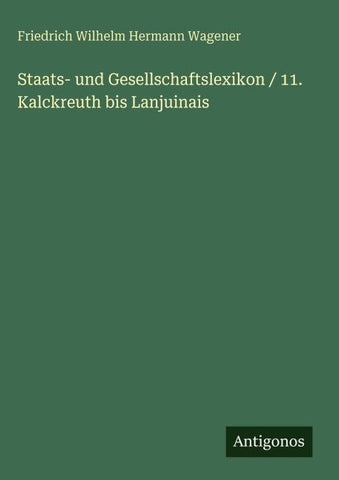 Staats- und Gesellschaftslexikon / 11. Kalckreuth bis Lanjuinais