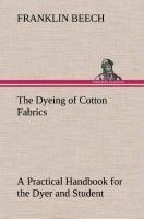 The Dyeing of Cotton Fabrics A Practical Handbook for the Dyer and Student