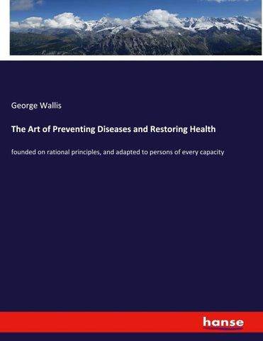 The Art of Preventing Diseases and Restoring Health