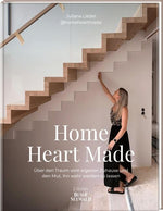 Home Heart Made. Über den Traum vom eigenen Zuhause und den Mut, ihn wahr werden zu lassen