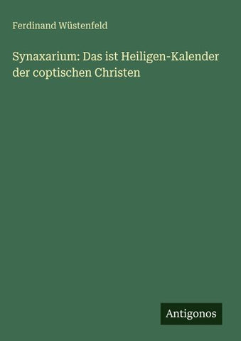Synaxarium: Das ist Heiligen-Kalender der coptischen Christen