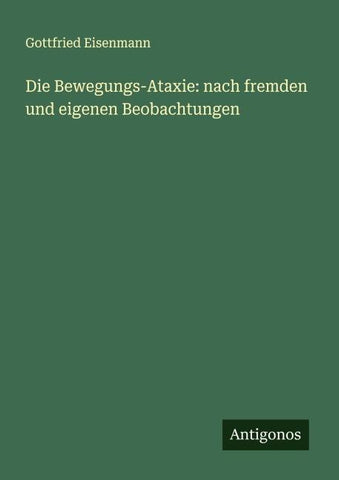 Die Bewegungs-Ataxie: nach fremden und eigenen Beobachtungen
