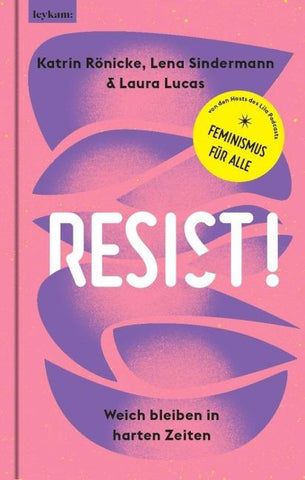 Resist! Weich bleiben in harten Zeiten.