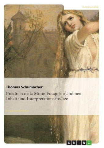 Friedrich de la Motte Fouqués 'Undine' - Inhalt und Interpretationsansätze