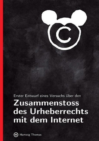 Erster Entwurf eines Versuchs über den Zusammenstoss des Urheberrechts mit dem Internet