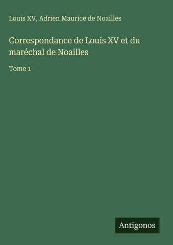 Correspondance de Louis XV et du maréchal de Noailles