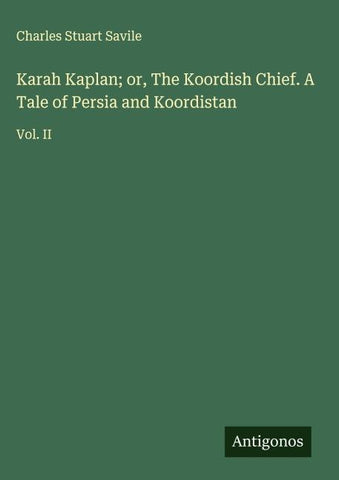 Karah Kaplan; or, The Koordish Chief. A Tale of Persia and Koordistan