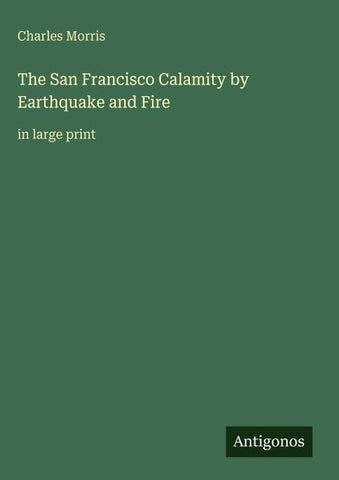 The San Francisco Calamity by Earthquake and Fire