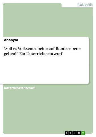 "Soll es Volksentscheide auf Bundesebene geben?" Ein Unterrichtsentwurf
