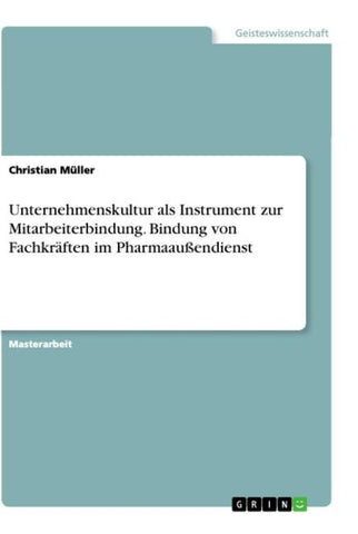 Unternehmenskultur als Instrument zur Mitarbeiterbindung. Bindung von Fachkräften im Pharmaaußendienst