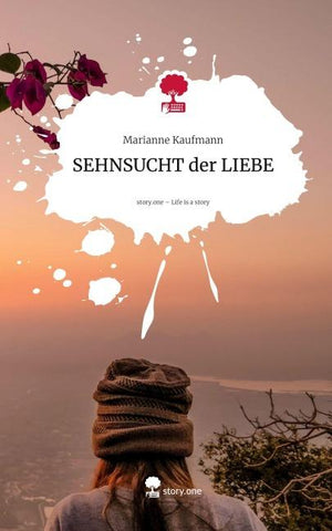 SEHNSUCHT der LIEBE. Life is a Story - story.one