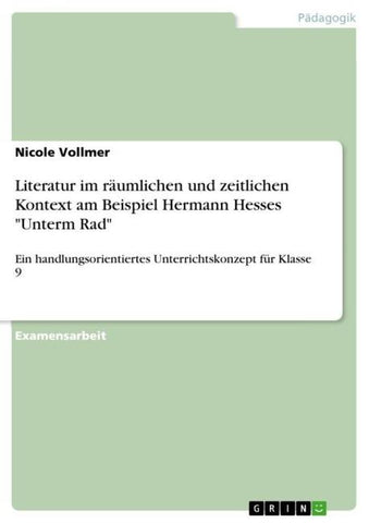 Literatur im räumlichen und zeitlichen Kontext am Beispiel Hermann Hesses "Unterm Rad"