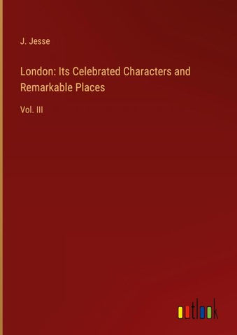 London: Its Celebrated Characters and Remarkable Places