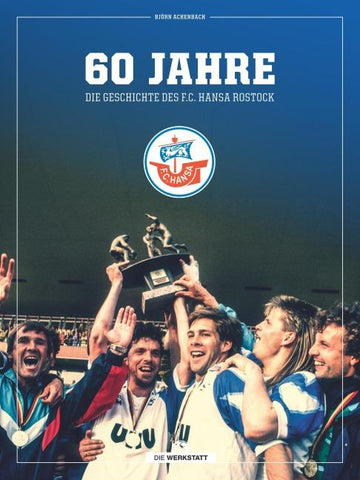 60 Jahre - Die Geschichte des F.C. Hansa Rostock