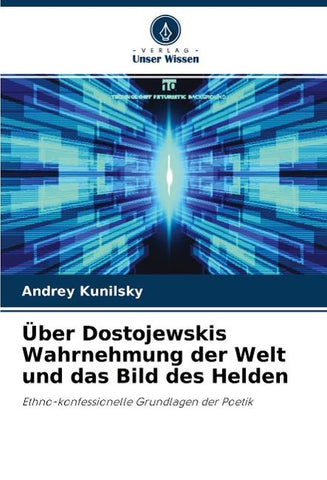Über Dostojewskis Wahrnehmung der Welt und das Bild des Helden
