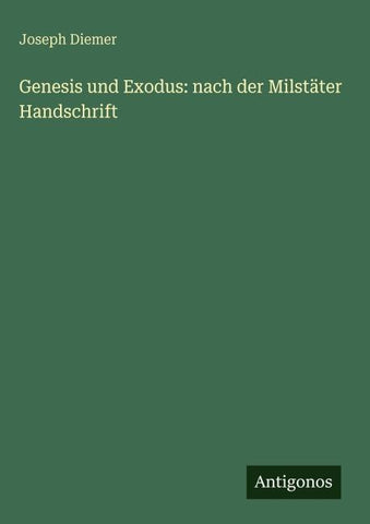 Genesis und Exodus: nach der Milstäter Handschrift