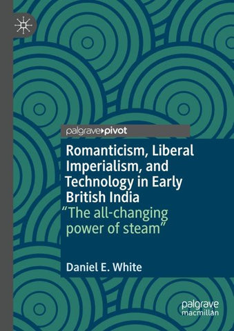 Romanticism, Liberal Imperialism, and Technology in Early British India