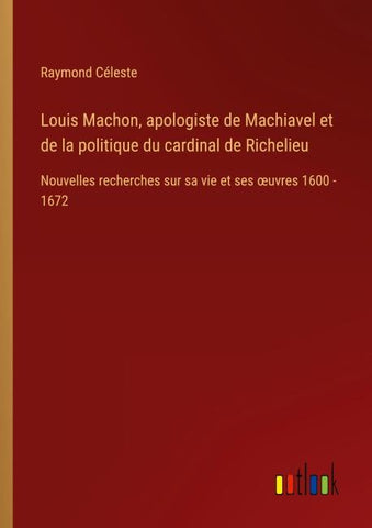 Louis Machon, apologiste de Machiavel et de la politique du cardinal de Richelieu