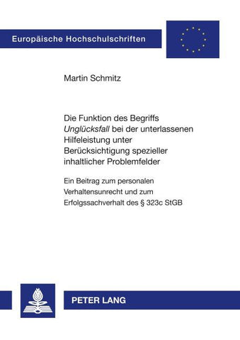 Die Funktion des Begriffs 'Unglücksfall' bei der unterlassenen Hilfeleistung unter Berücksichtigung spezieller inhaltlicher Problemfelder