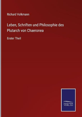 Leben, Schriften und Philosophie des Plutarch von Chaeronea