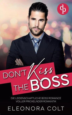 Don't kiss the Boss | Die leidenschaftliche Boss Romance voller prickelnder Romantik