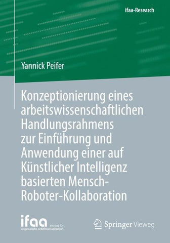 Konzeptionierung eines arbeitswissenschaftlichen Handlungsrahmens zur Einführung und Anwendung einer auf Künstlicher Intelligenz basierten Mensch-Roboter-Kollaboration