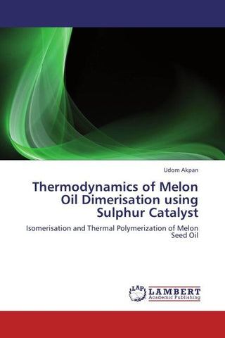 Thermodynamics of Melon Oil Dimerisation using Sulphur Catalyst
