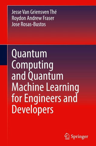 Quantum Computing and Quantum Machine Learning for Engineers and Developers