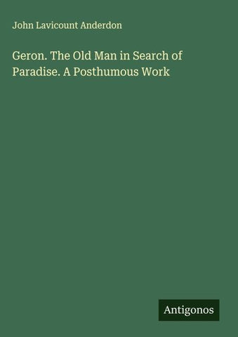 Geron. The Old Man in Search of Paradise. A Posthumous Work