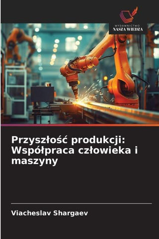 Przysz¿o¿¿ produkcji: Wspó¿praca cz¿owieka i maszyny