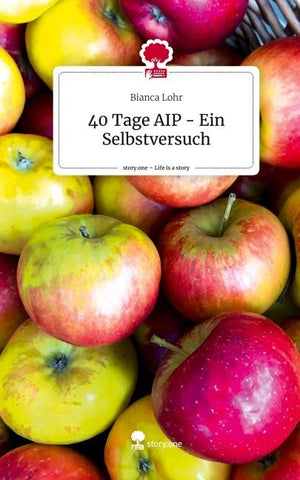 40 Tage AIP - Ein Selbstversuch. Life is a Story - story.one