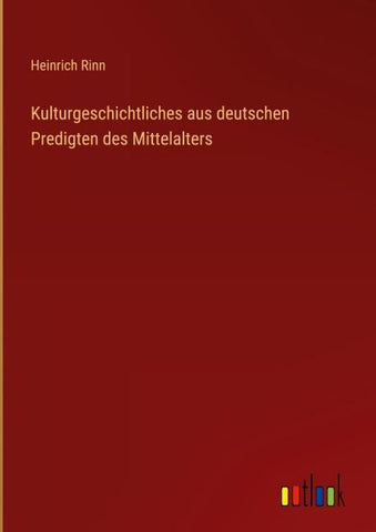 Kulturgeschichtliches aus deutschen Predigten des Mittelalters