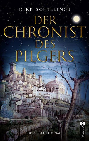 Der Chronist des Pilgers. Historischer Roman