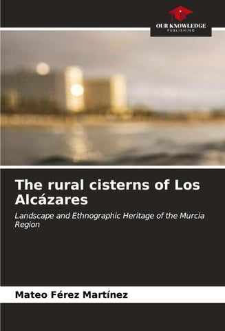 The rural cisterns of Los Alcázares