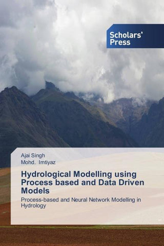 Hydrological Modelling using Process based and Data Driven Models