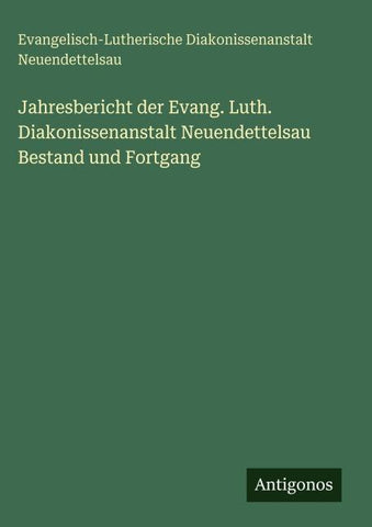 Jahresbericht der Evang. Luth. Diakonissenanstalt Neuendettelsau Bestand und Fortgang