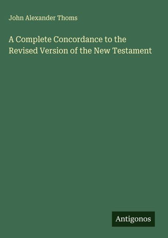 A Complete Concordance to the Revised Version of the New Testament