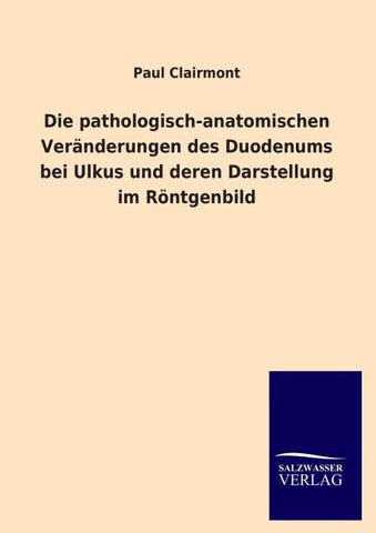 Die pathologisch-anatomischen Veränderungen des Duodenums bei Ulkus und deren Darstellung im Röntgenbild