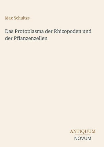 Das Protoplasma der Rhizopoden und der Pflanzenzellen